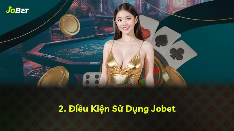 2. Điều Kiện Sử Dụng Jobet