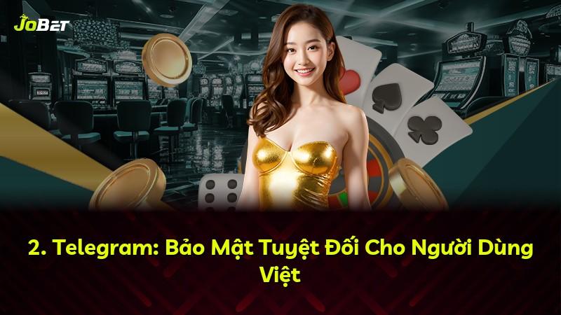 2. Telegram: Bảo Mật Tuyệt Đối Cho Người Dùng Việt