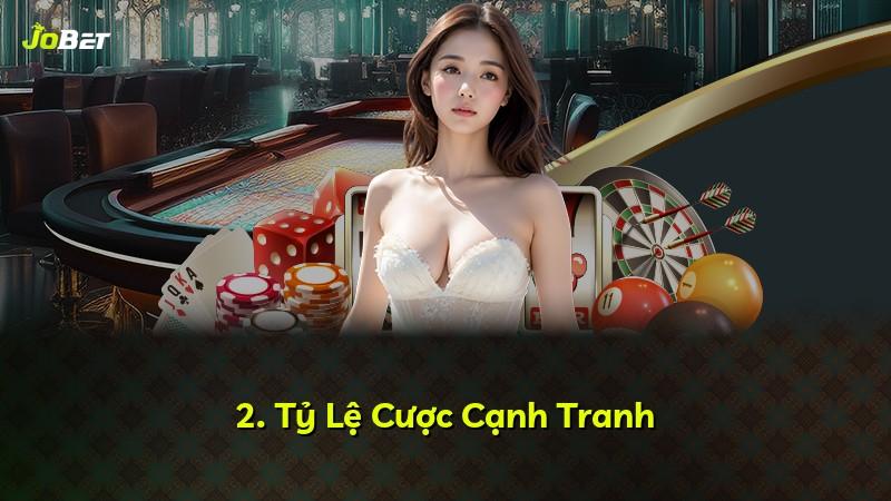 2. Tỷ Lệ Cược Cạnh Tranh