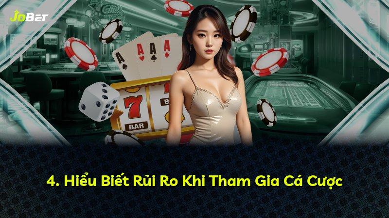 4. Hiểu Biết Rủi Ro Khi Tham Gia Cá Cược