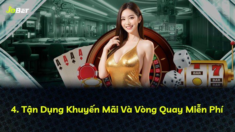 4. Tận Dụng Khuyến Mãi Và Vòng Quay Miễn Phí