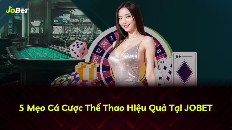 5 Mẹo Cá Cược Thể Thao Hiệu Quả Tại JOBET