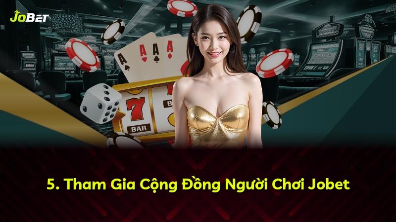 5. Tham Gia Cộng Đồng Người Chơi Jobet