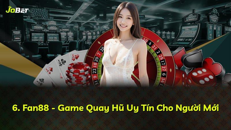 6. Fan88 - Game Quay Hũ Uy Tín Cho Người Mới