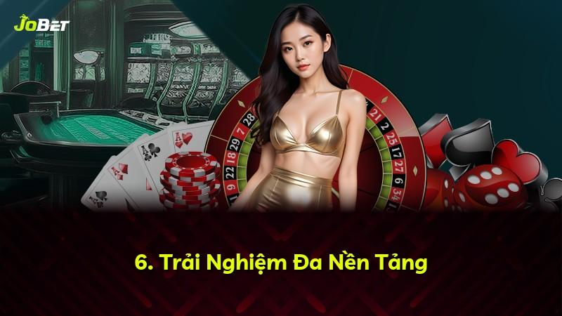 6. Trải Nghiệm Đa Nền Tảng