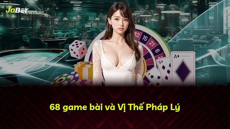 68 game bài và Vị Thế Pháp Lý