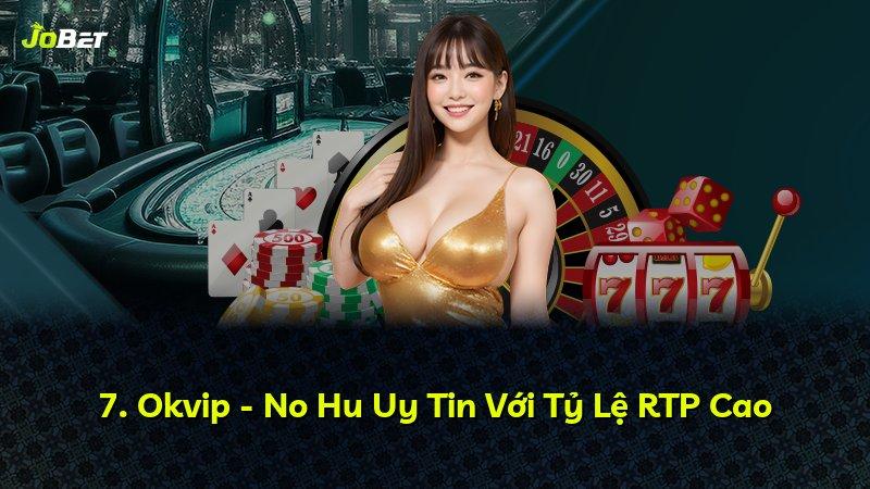 7. Okvip - No Hu Uy Tin Với Tỷ Lệ RTP Cao