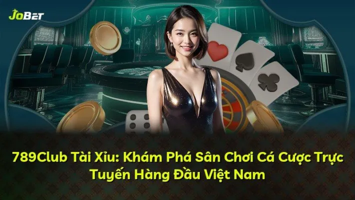 789Club Tài Xỉu: Khám Phá Sân Chơi Cá Cược Trực Tuyến Hàng Đầu Việt Nam
