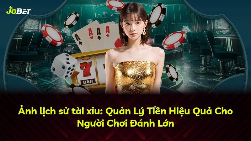 Ảnh lịch sử tài xỉu: Quản Lý Tiền Hiệu Quả Cho Người Chơi Đánh Lớn
