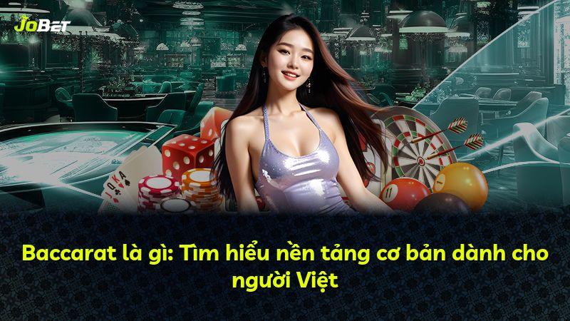 Baccarat là gì: Tìm hiểu nền tảng cơ bản dành cho người Việt