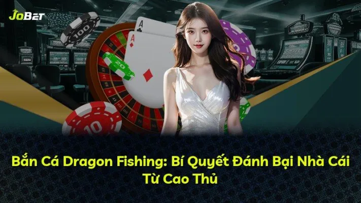 Bắn Cá Dragon Fishing: Bí Quyết Đánh Bại Nhà Cái Từ Cao Thủ