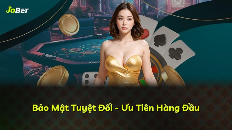 Bảo Mật Tuyệt Đối - Ưu Tiên Hàng Đầu