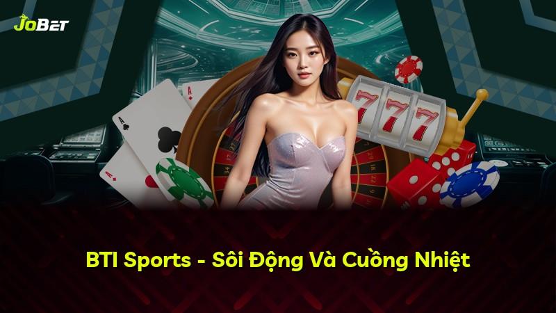 BTI Sports - Sôi Động Và Cuồng Nhiệt