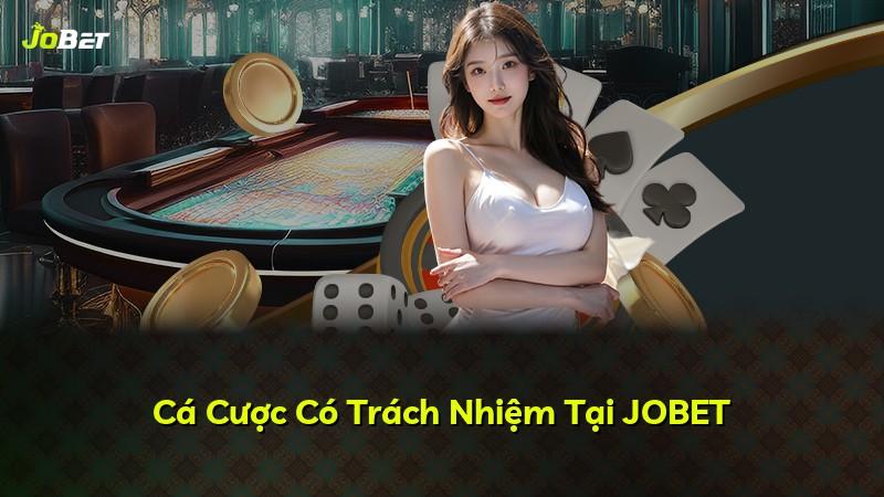 Cá Cược Có Trách Nhiệm Tại JOBET