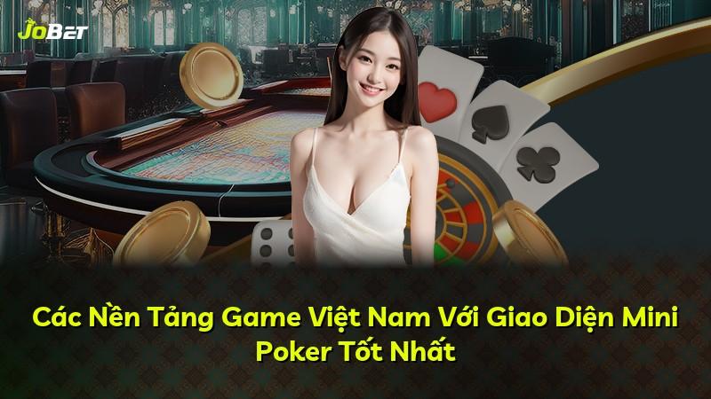 Các Nền Tảng Game Việt Nam Với Giao Diện Mini Poker Tốt Nhất