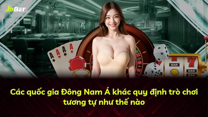 Các quốc gia Đông Nam Á khác quy định trò chơi tương tự như thế nào