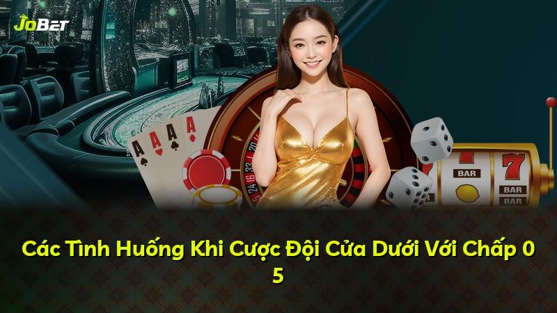 Các Tình Huống Khi Cược Đội Cửa Dưới Với Chấp 0 5