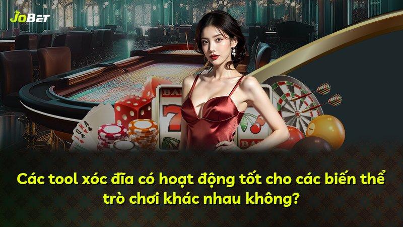 Các tool xóc đĩa có hoạt động tốt cho các biến thể trò chơi khác nhau không?