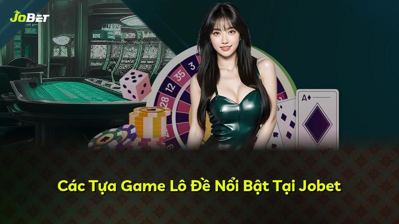 Các Tựa Game Lô Đề Nổi Bật Tại Jobet