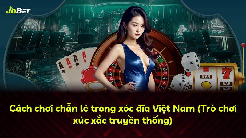 Cách chơi chẵn lẻ trong xóc đĩa Việt Nam (Trò chơi xúc xắc truyền thống)