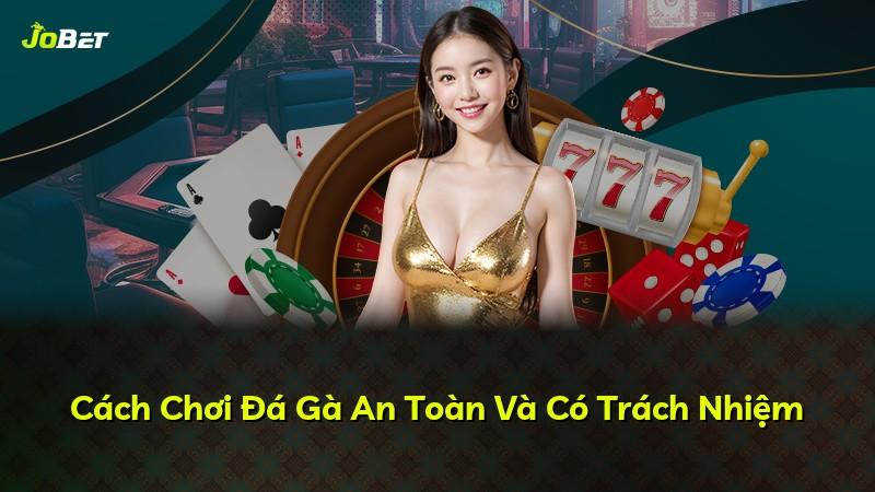 Cách Chơi Đá Gà An Toàn Và Có Trách Nhiệm