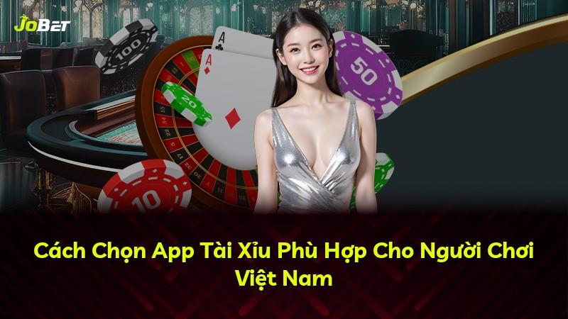 Cách Chọn App Tài Xỉu Phù Hợp Cho Người Chơi Việt Nam