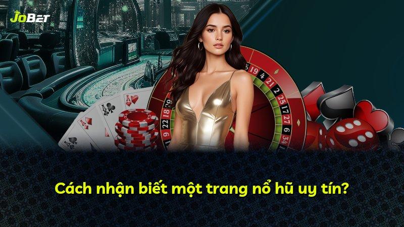 Cách nhận biết một trang nổ hũ uy tín?