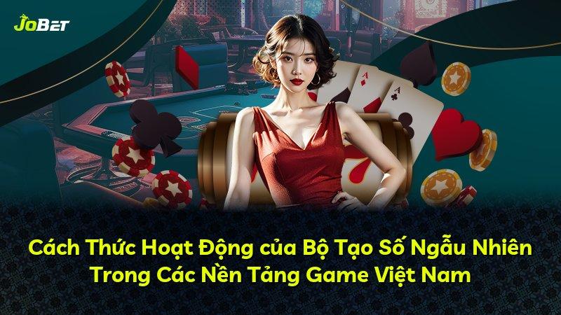 Cách Thức Hoạt Động của Bộ Tạo Số Ngẫu Nhiên Trong Các Nền Tảng Game Việt Nam