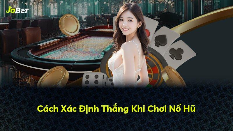 Cách Xác Định Thắng Khi Chơi Nổ Hũ