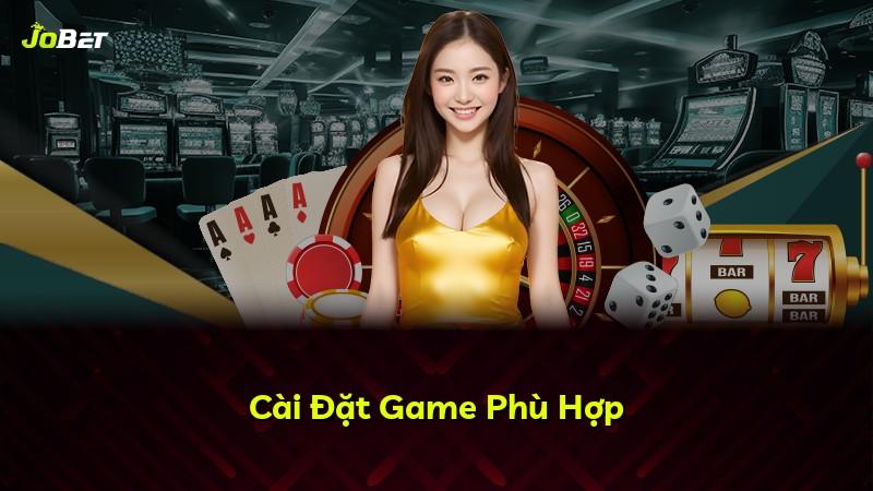 Cài Đặt Game Phù Hợp