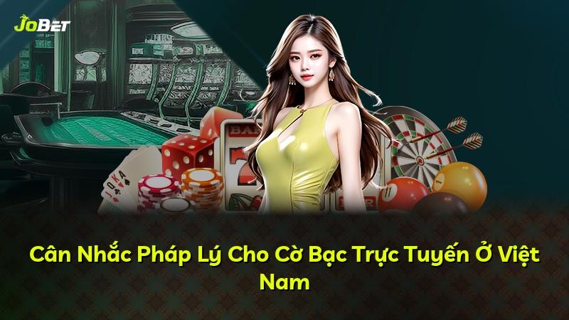 Cân Nhắc Pháp Lý Cho Cờ Bạc Trực Tuyến Ở Việt Nam