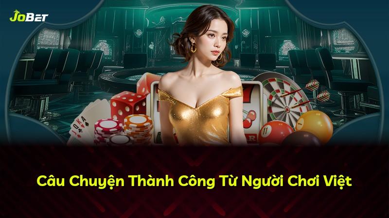Câu Chuyện Thành Công Từ Người Chơi Việt