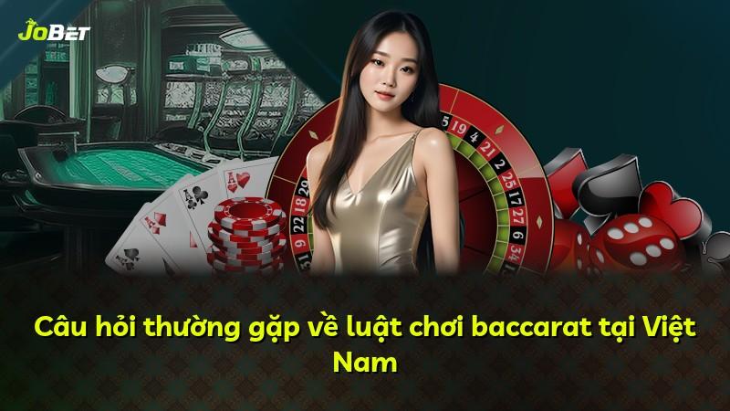 Câu hỏi thường gặp về luật chơi baccarat tại Việt Nam