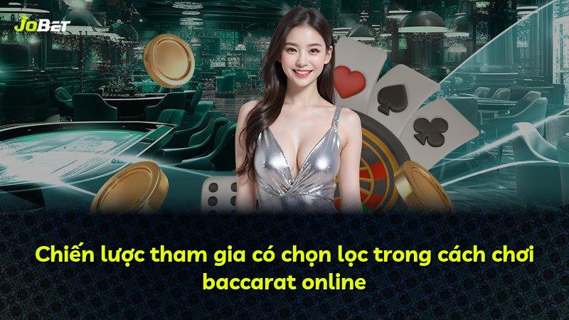 Chiến lược tham gia có chọn lọc trong cách chơi baccarat online