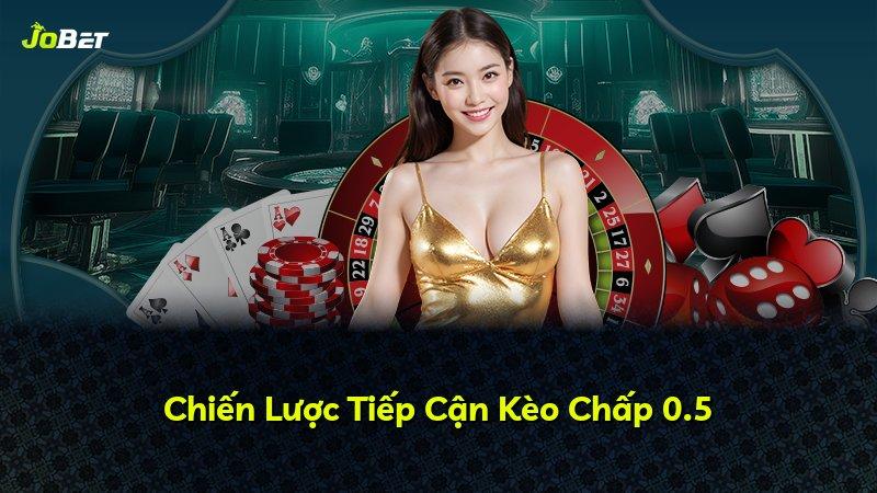Chiến Lược Tiếp Cận Kèo Chấp 0.5