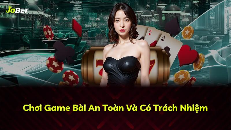 Chơi Game Bài An Toàn Và Có Trách Nhiệm