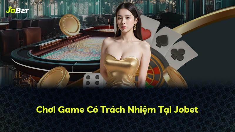 Chơi Game Có Trách Nhiệm Tại Jobet