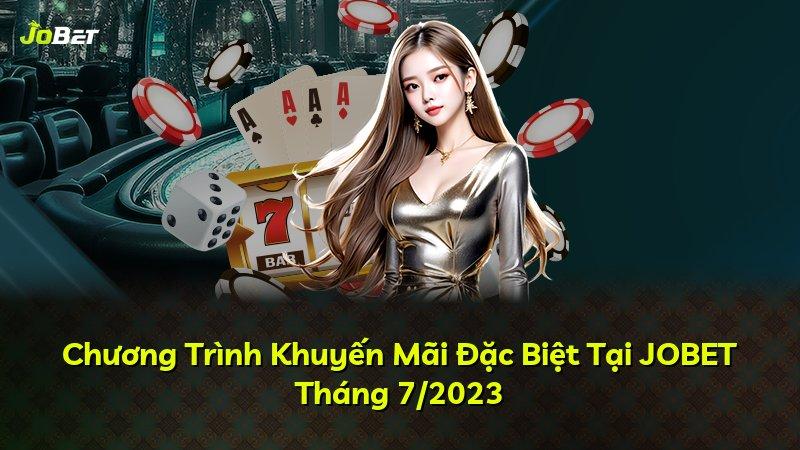 Chương Trình Khuyến Mãi Đặc Biệt Tại JOBET Tháng 7/2023