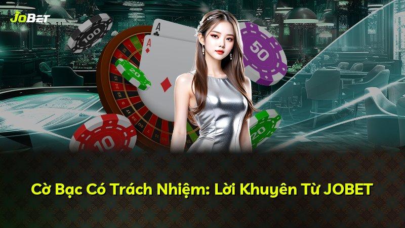 Cờ Bạc Có Trách Nhiệm: Lời Khuyên Từ JOBET