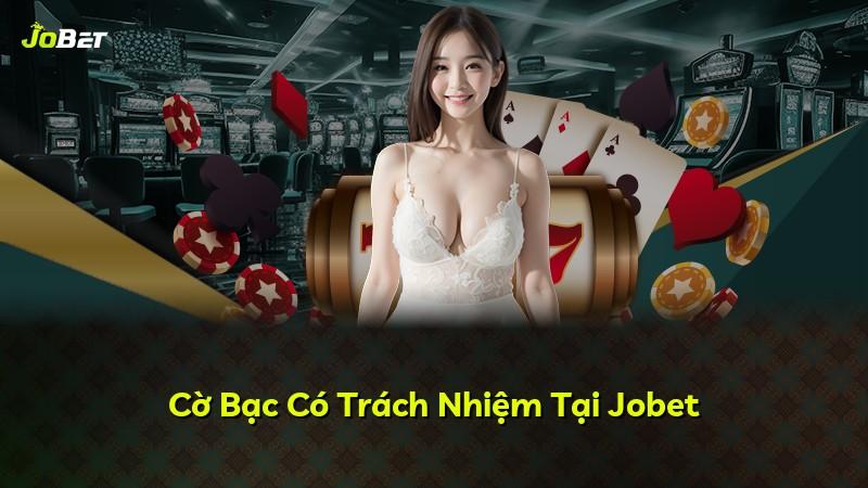 Cờ Bạc Có Trách Nhiệm Tại Jobet