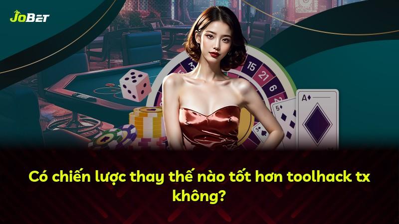 Có chiến lược thay thế nào tốt hơn toolhack tx không?