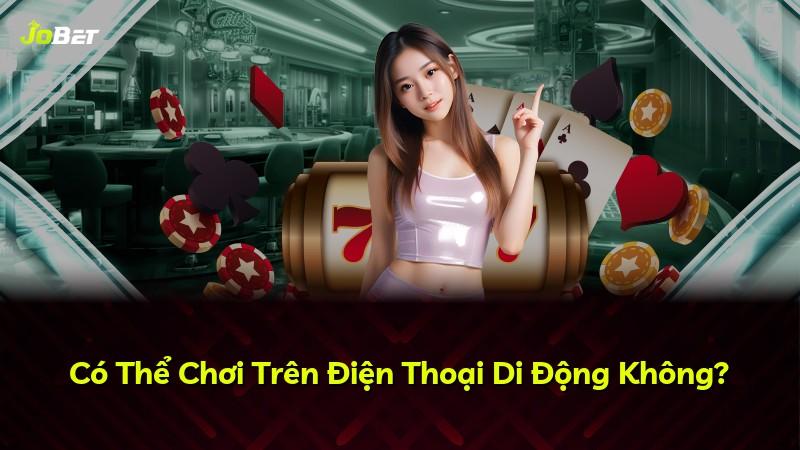 Có Thể Chơi Trên Điện Thoại Di Động Không?