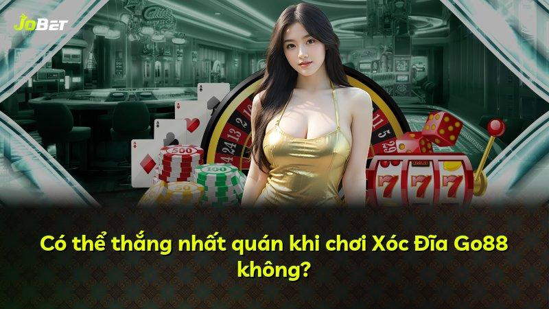 Có thể thắng nhất quán khi chơi Xóc Đĩa Go88 không?
