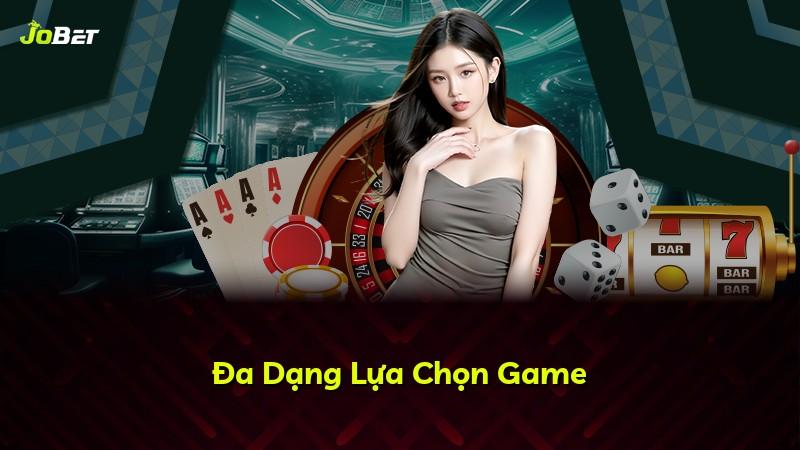 Đa Dạng Lựa Chọn Game