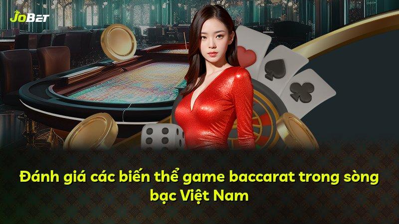 Đánh giá các biến thể game baccarat trong sòng bạc Việt Nam