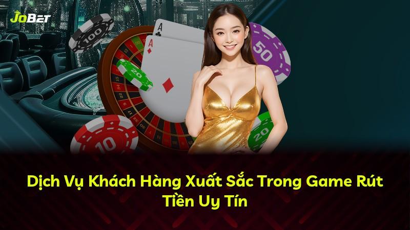 Dịch Vụ Khách Hàng Xuất Sắc Trong Game Rút Tiền Uy Tín
