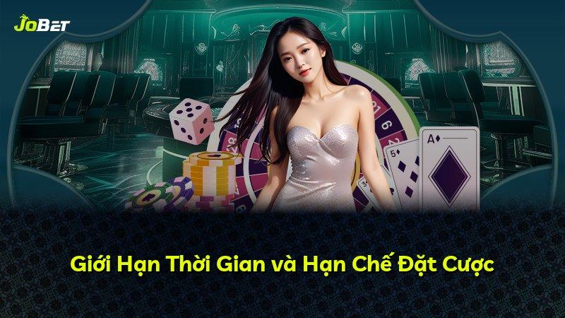 Giới Hạn Thời Gian và Hạn Chế Đặt Cược