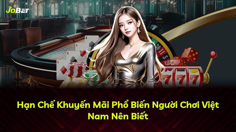 Hạn Chế Khuyến Mãi Phổ Biến Người Chơi Việt Nam Nên Biết