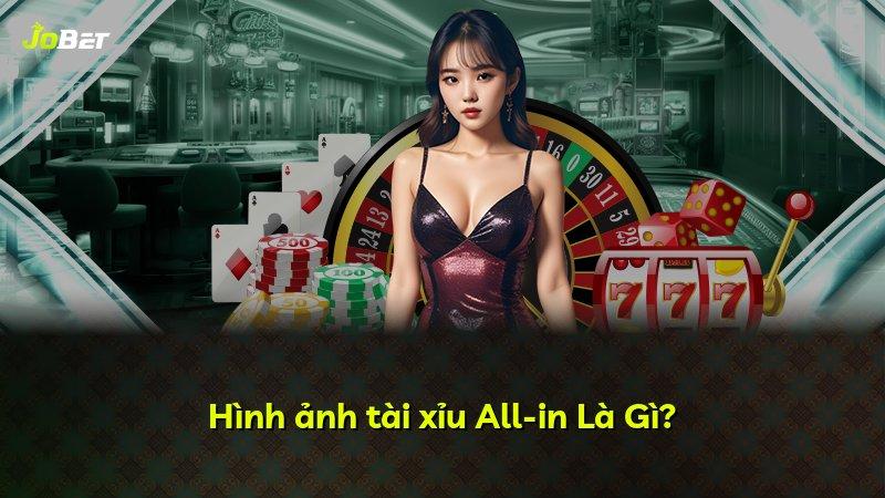 Hình ảnh tài xỉu All-in Là Gì?