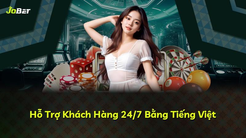 Hỗ Trợ Khách Hàng 24/7 Bằng Tiếng Việt